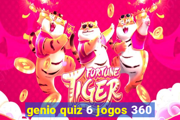 genio quiz 6 jogos 360